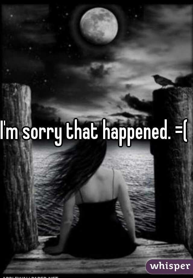 I'm sorry that happened. =( 