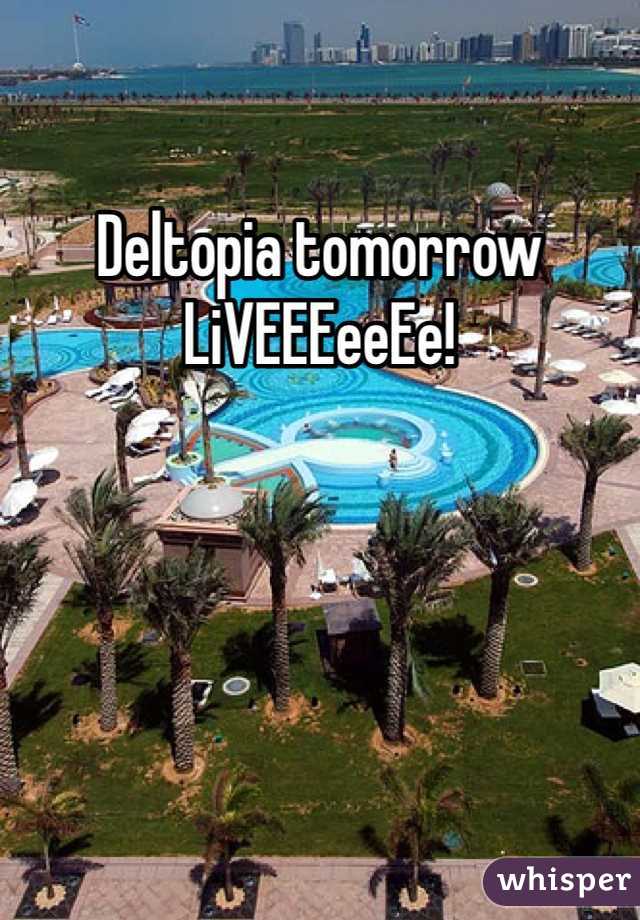 Deltopia tomorrow LiVEEEeeEe!