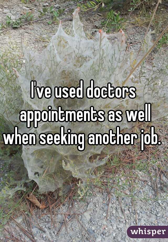I've used doctors appointments as well when seeking another job.   