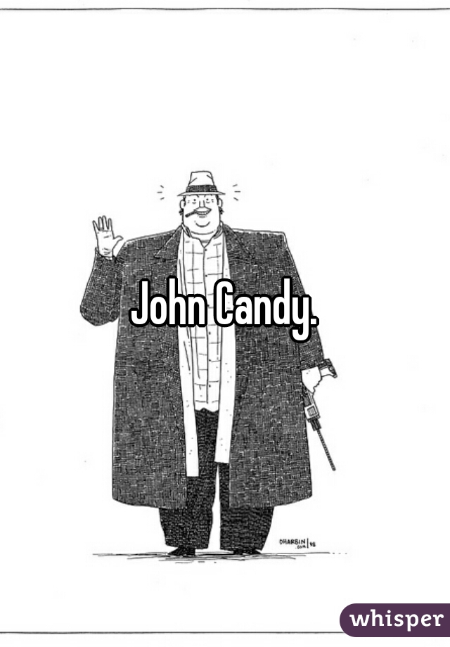 John Candy.