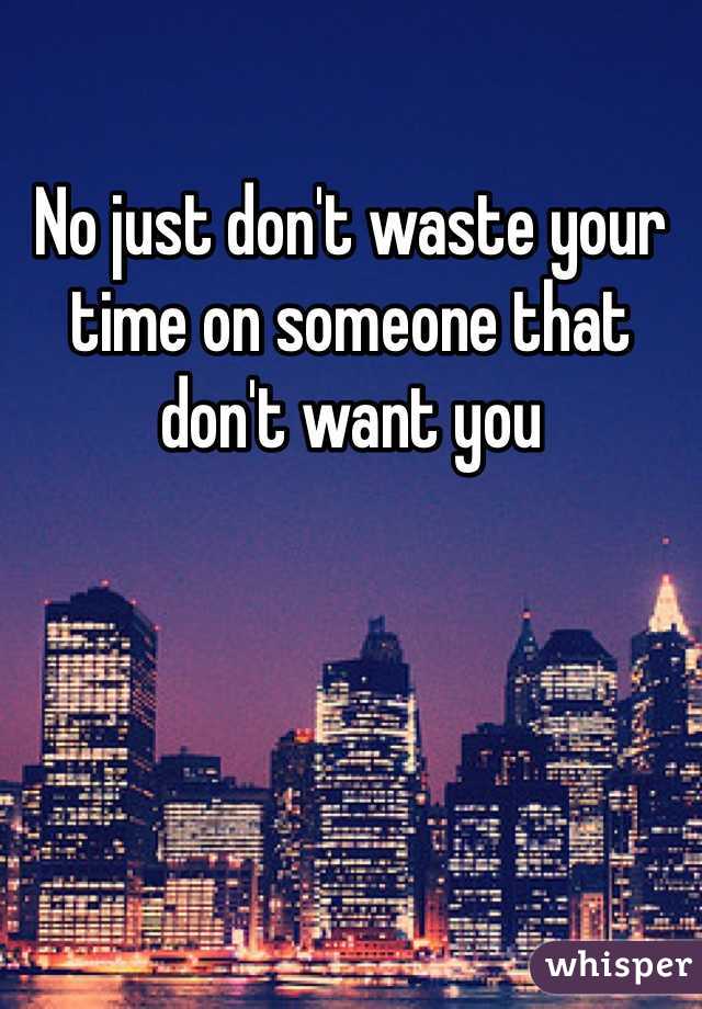 No just don't waste your time on someone that don't want you 