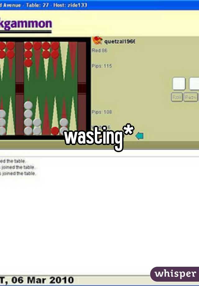 wasting*