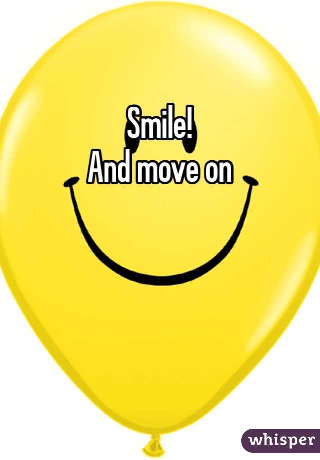 Smile! 
And move on 