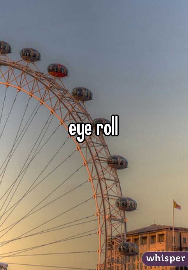 eye roll