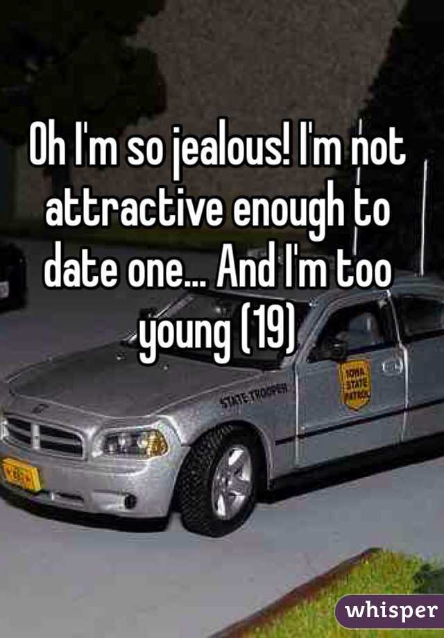 Oh I'm so jealous! I'm not attractive enough to date one... And I'm too young (19)