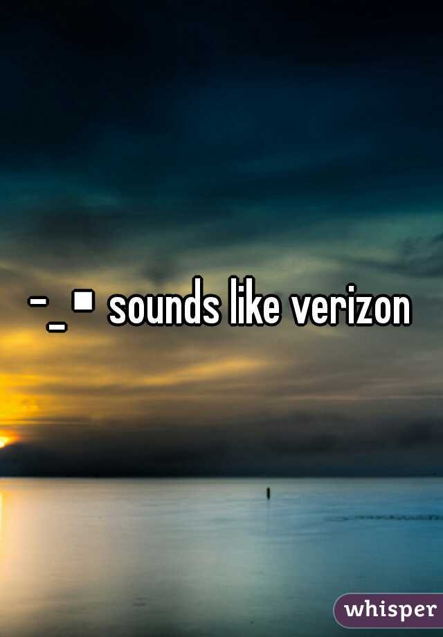 -_▪ sounds like verizon