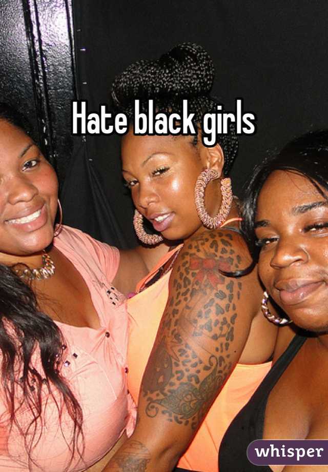 Hate black girls