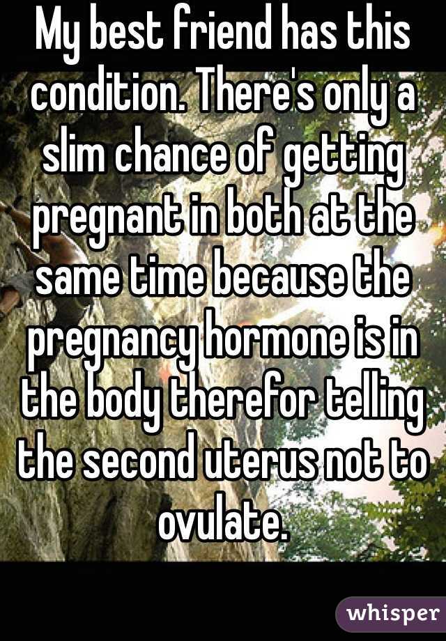 My best friend has this condition. There's only a slim chance of getting pregnant in both at the same time because the pregnancy hormone is in the body therefor telling the second uterus not to ovulate. 