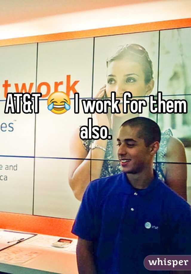 AT&T 😂 I work for them also. 