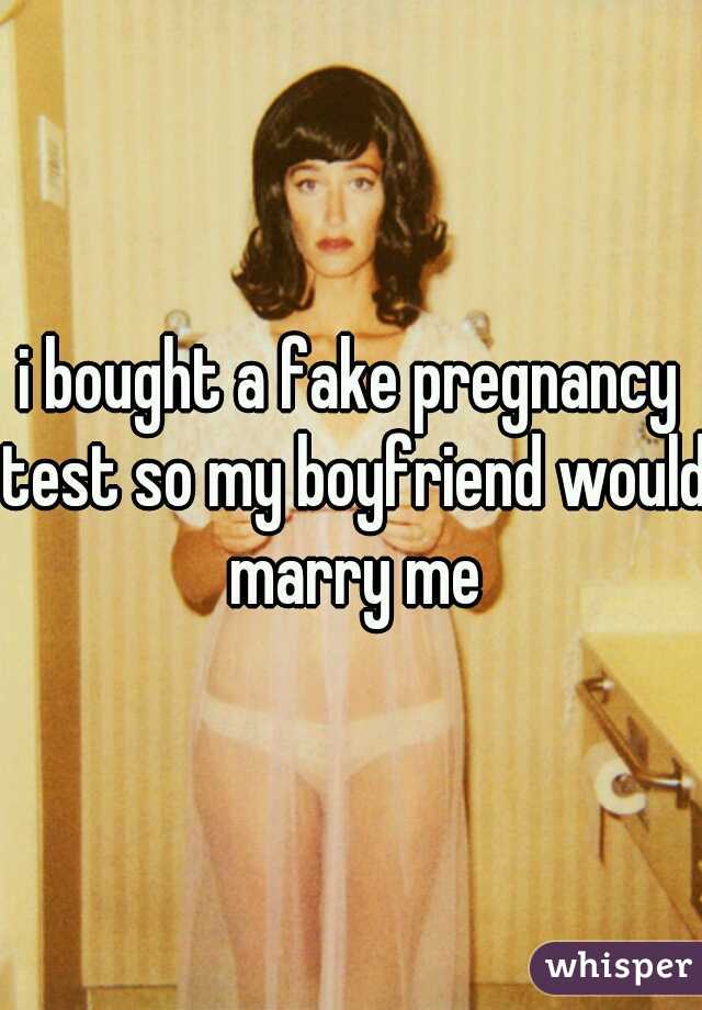 i bought a fake pregnancy test so my boyfriend would marry me