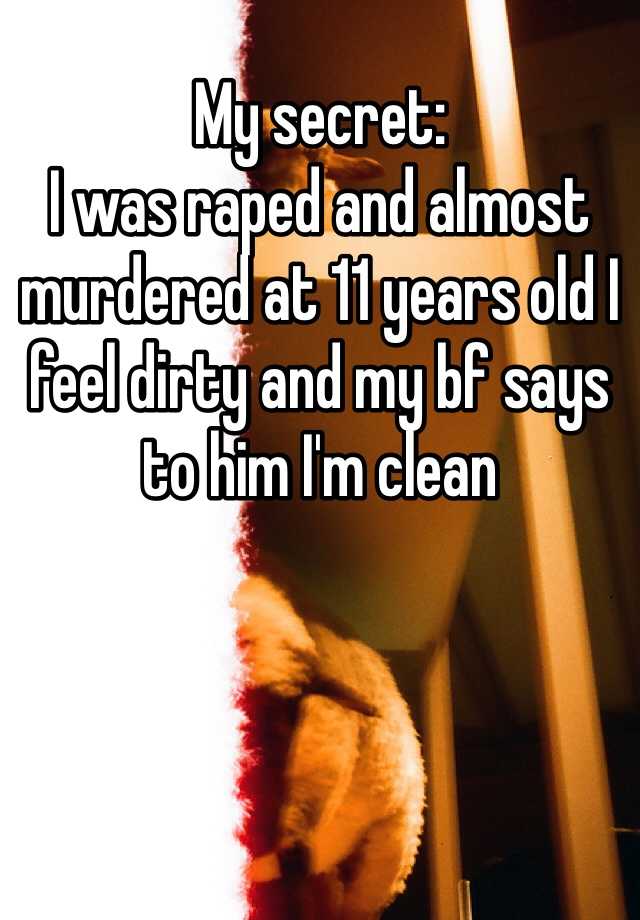 my-secret-i-was-raped-and-almost-murdered-at-11-years-old-i-feel-dirty