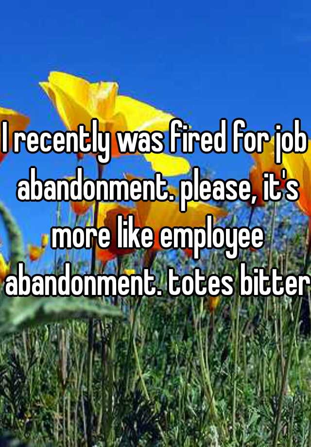 i-recently-was-fired-for-job-abandonment-please-it-s-more-like