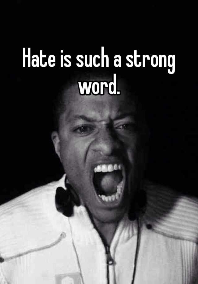 hate-is-such-a-strong-word