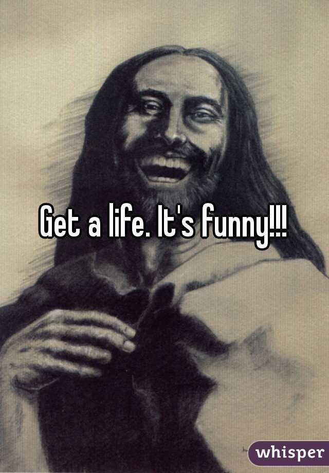 Get a life. It's funny!!!