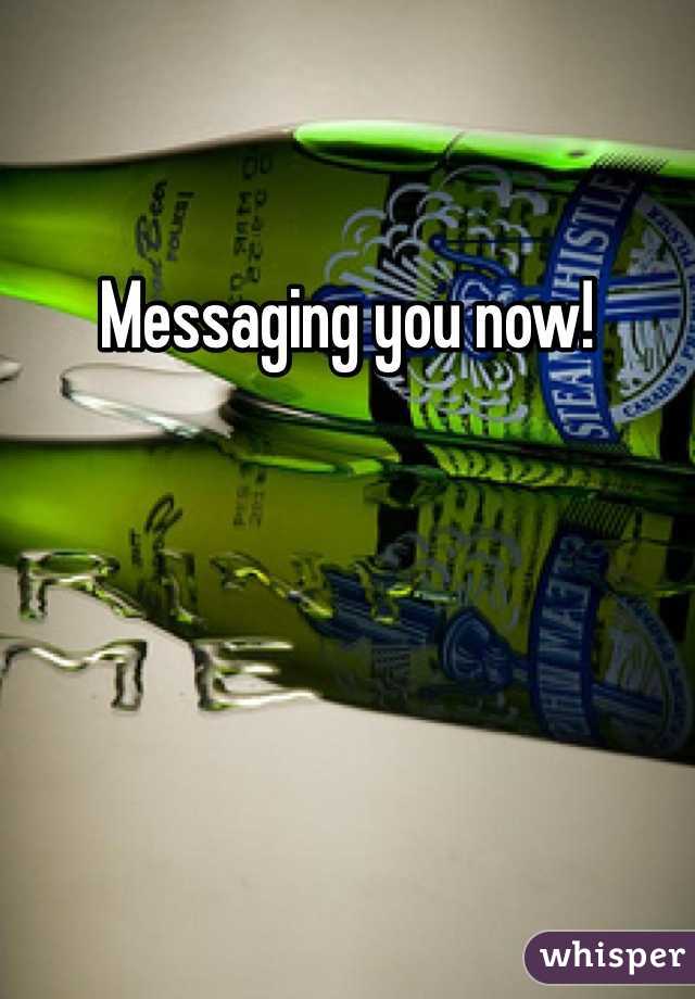 Messaging you now!
