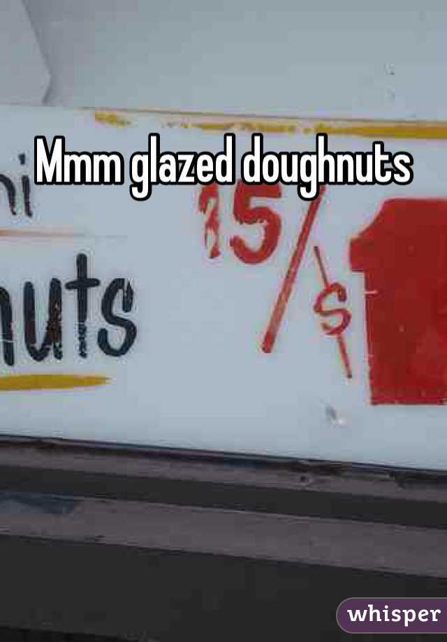 Mmm glazed doughnuts