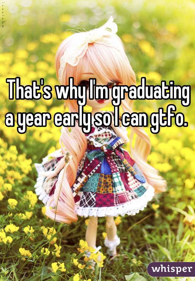 That's why I'm graduating a year early so I can gtfo. 