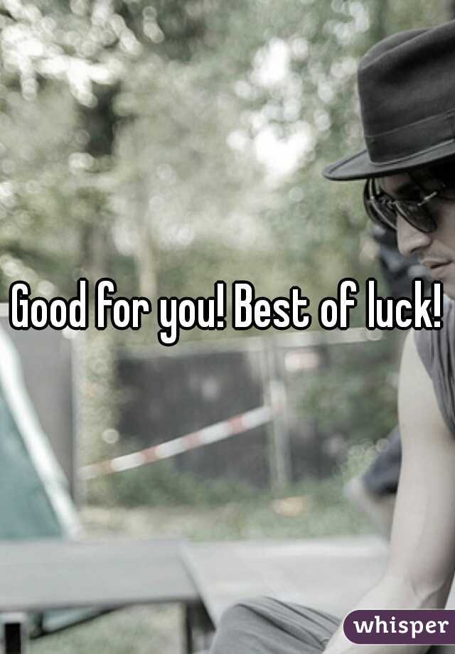 Good for you! Best of luck!