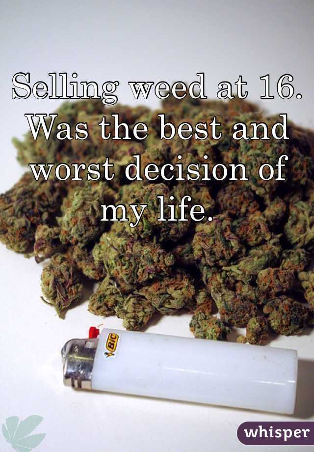 Selling weed at 16. Was the best and worst decision of my life.  