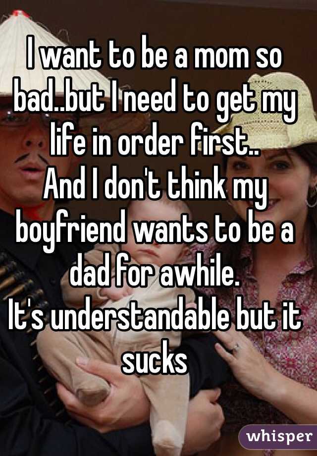 I want to be a mom so bad..but I need to get my life in order first..
And I don't think my boyfriend wants to be a dad for awhile.
It's understandable but it sucks