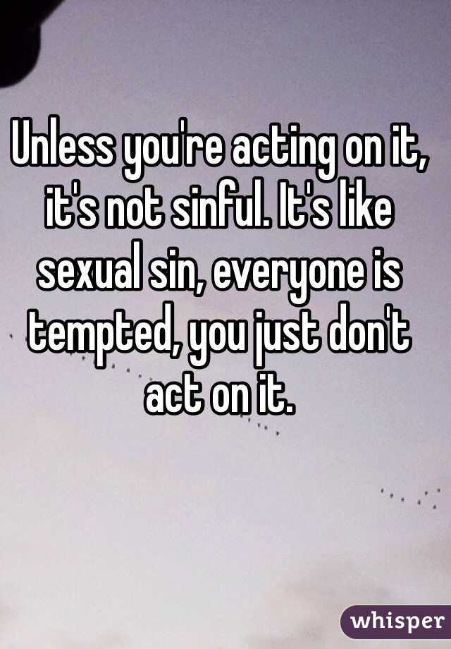 Unless you're acting on it, it's not sinful. It's like sexual sin, everyone is tempted, you just don't act on it.