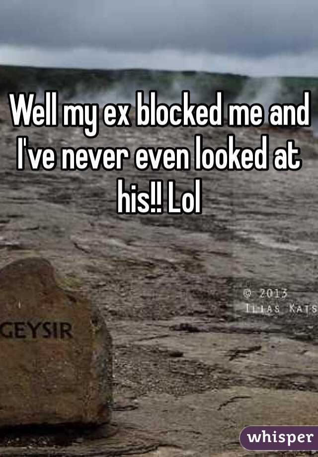 Well my ex blocked me and I've never even looked at his!! Lol