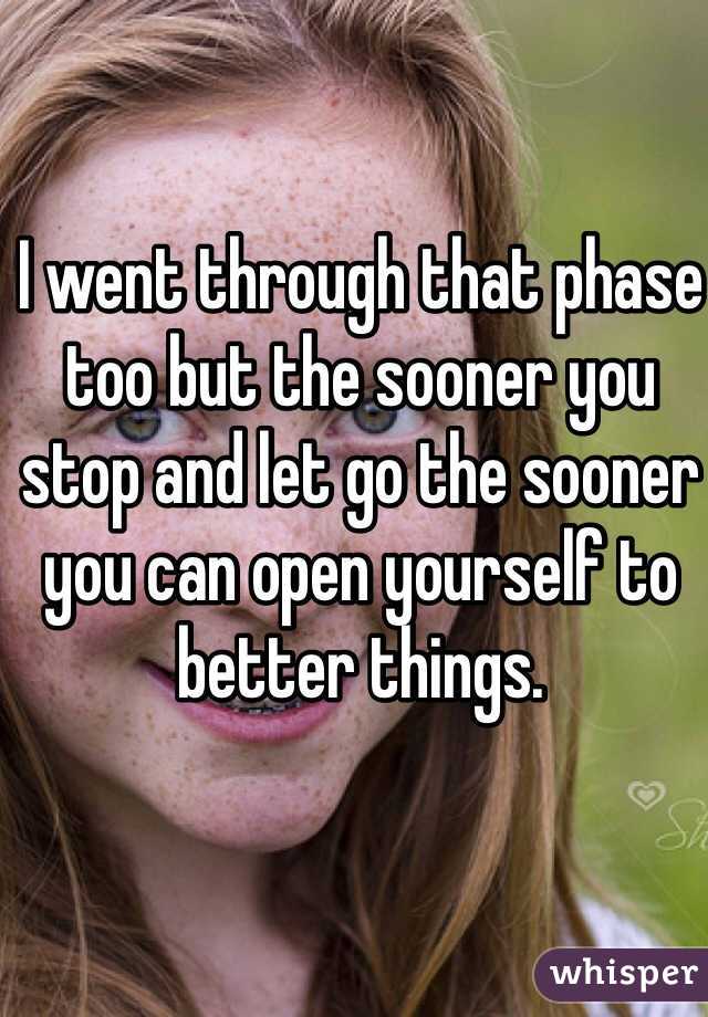 I went through that phase too but the sooner you stop and let go the sooner you can open yourself to better things. 