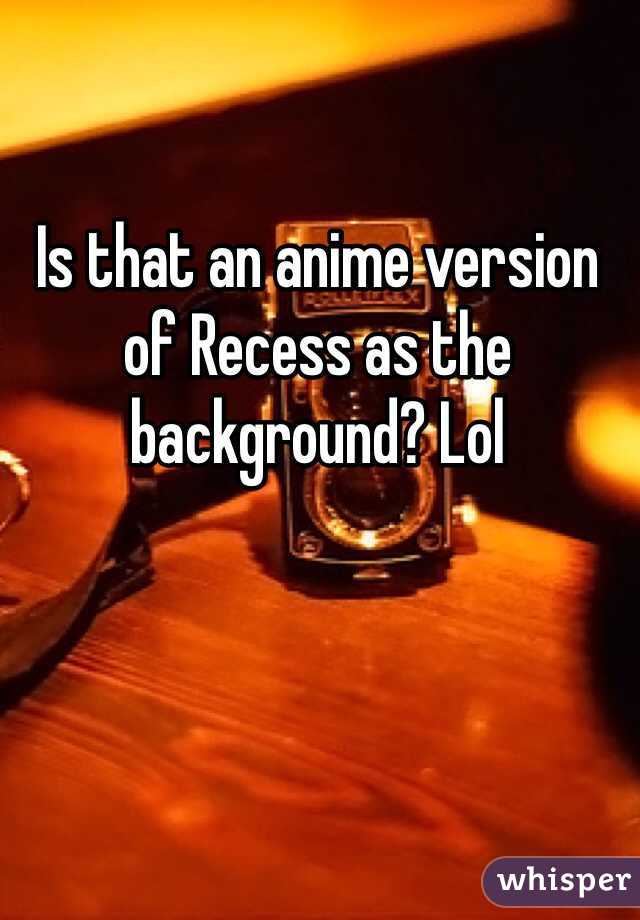 Is that an anime version of Recess as the background? Lol
