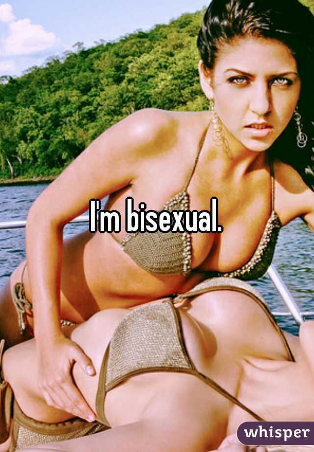 I'm bisexual.