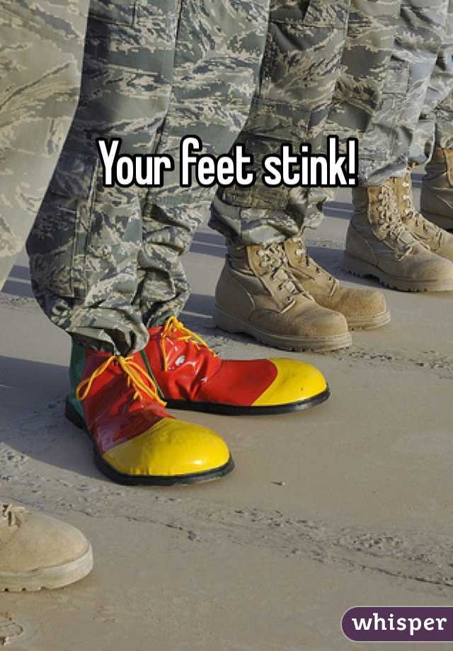 Your feet stink!