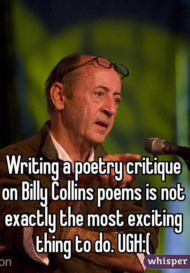 Writing a poetry critique on Billy Collins poems is not exactly the ...