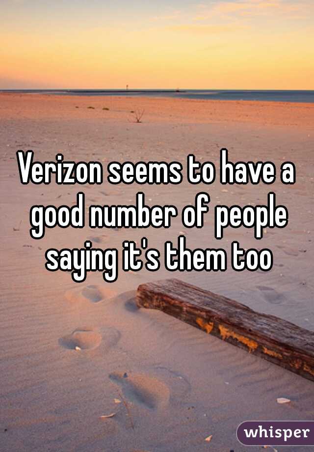 Verizon seems to have a good number of people saying it's them too