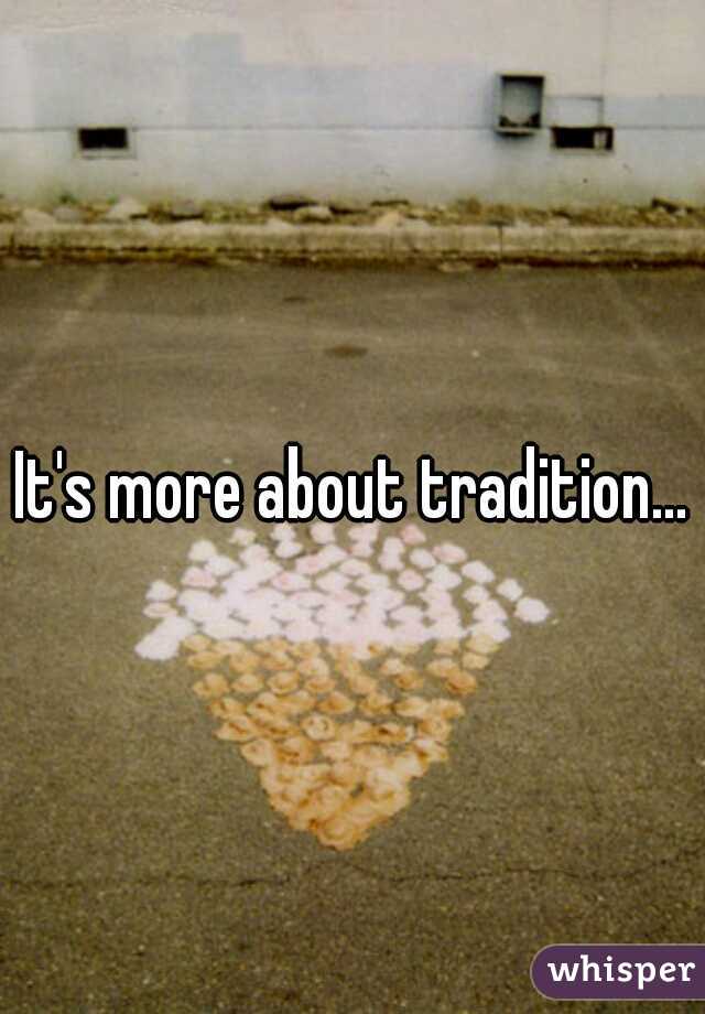 It's more about tradition...