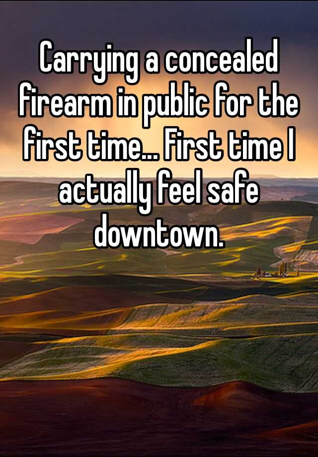 Carrying a concealed firearm in public for the first time... First time I actually feel safe downtown.