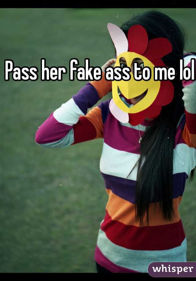 Pass her fake ass to me lol 