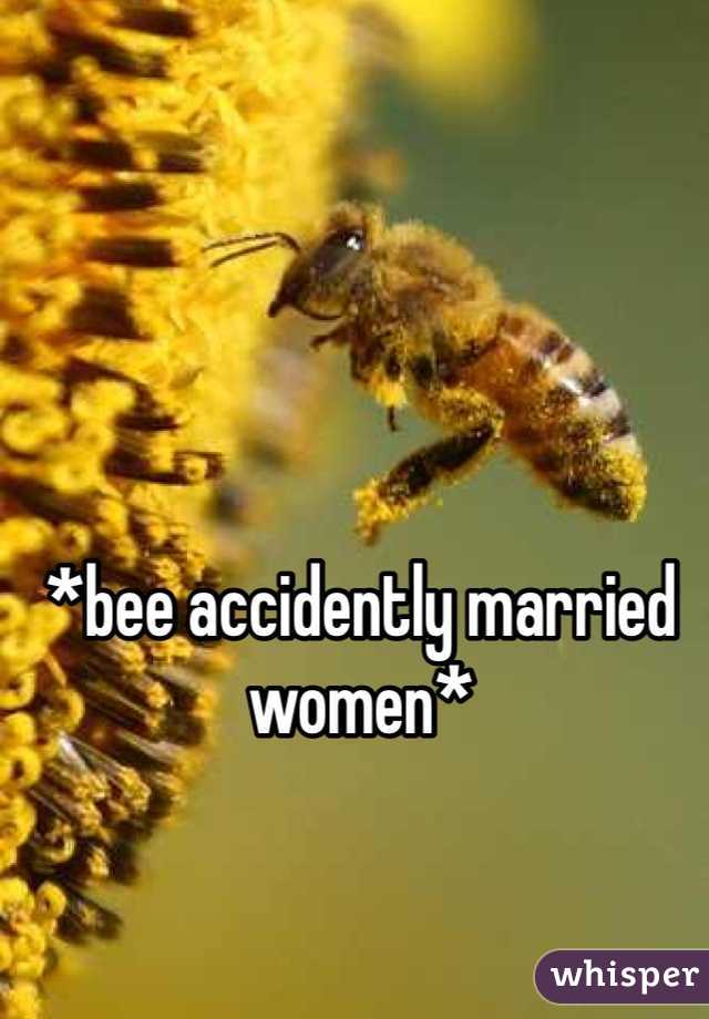 *bee accidently married women*