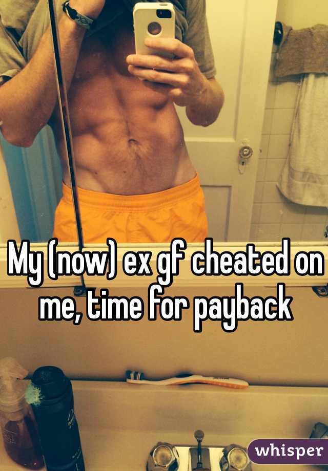 My (now) ex gf cheated on me, time for payback
