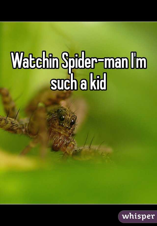 Watchin Spider-man I'm such a kid