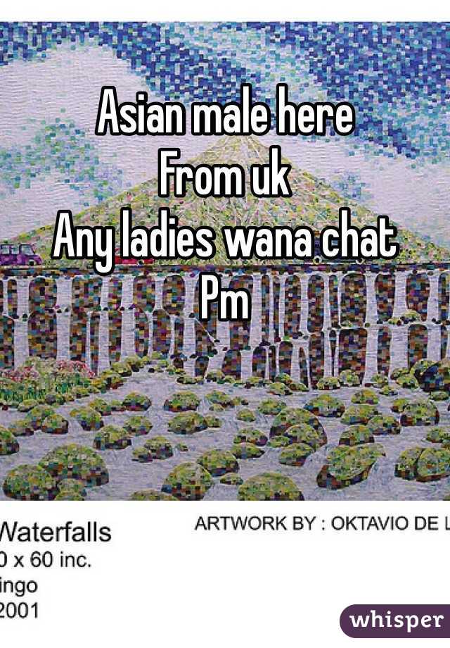 Asian male here
From uk
Any ladies wana chat
Pm 