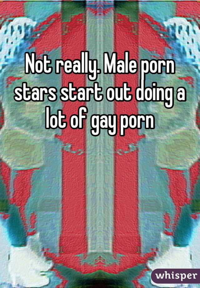 Not really. Male porn stars start out doing a lot of gay porn