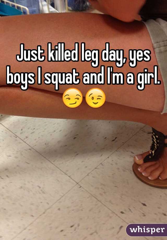 Just killed leg day, yes boys I squat and I'm a girl. 😏😉