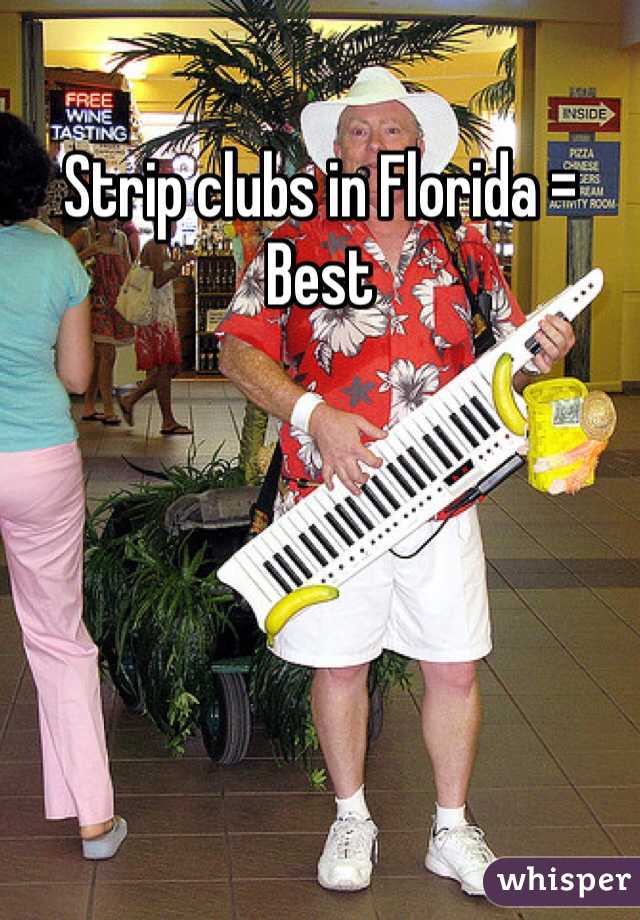Strip clubs in Florida = Best
