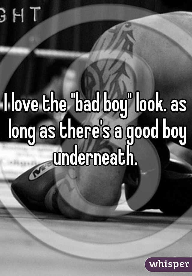 I love the "bad boy" look. as long as there's a good boy underneath. 