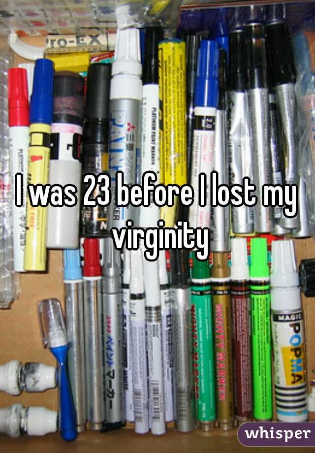 I was 23 before I lost my virginity