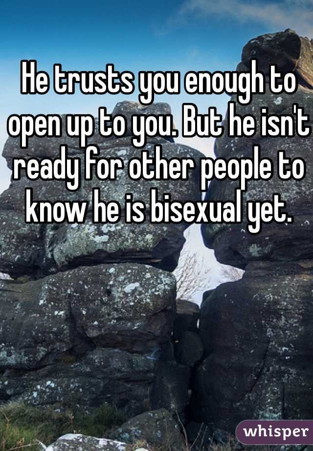 He trusts you enough to open up to you. But he isn't ready for other people to know he is bisexual yet.