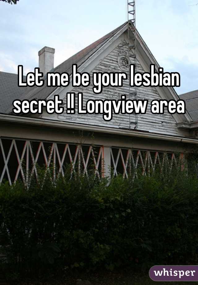 Let me be your lesbian secret !! Longview area 