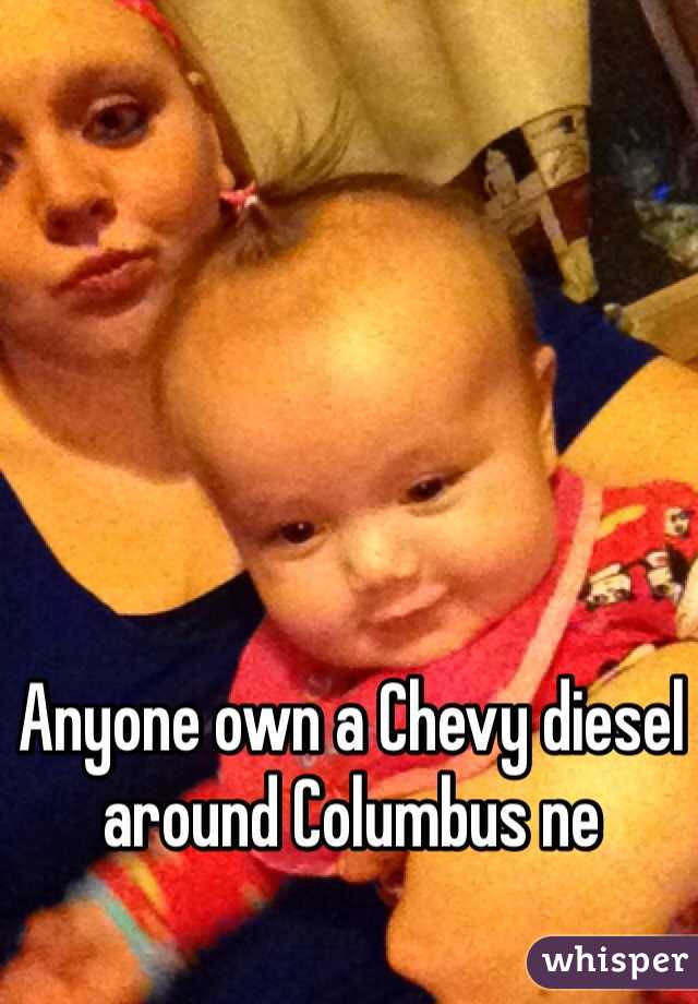 Anyone own a Chevy diesel around Columbus ne