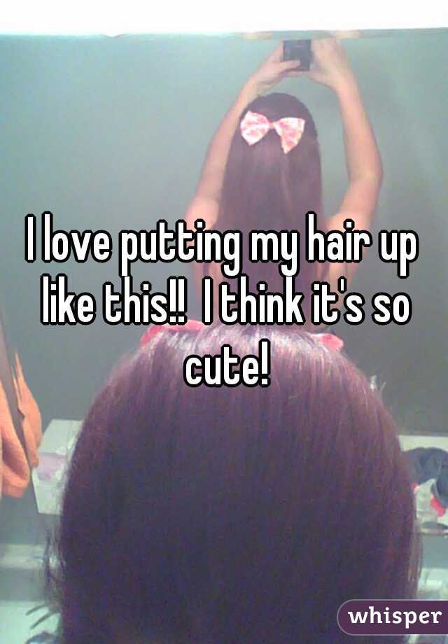 I love putting my hair up like this!!  I think it's so cute!