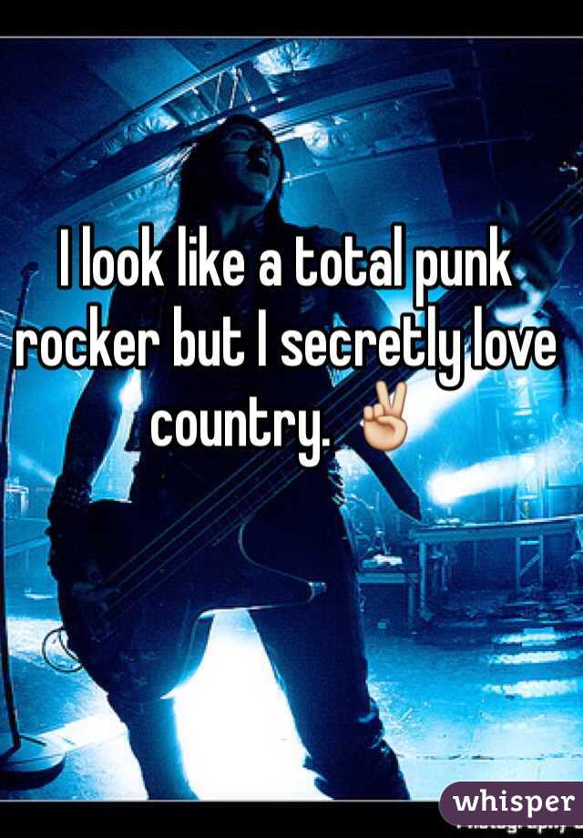 I look like a total punk rocker but I secretly love country. ✌️