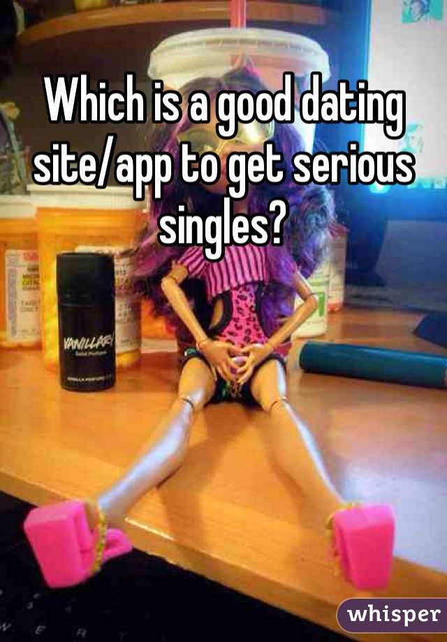 Which is a good dating site/app to get serious singles? 